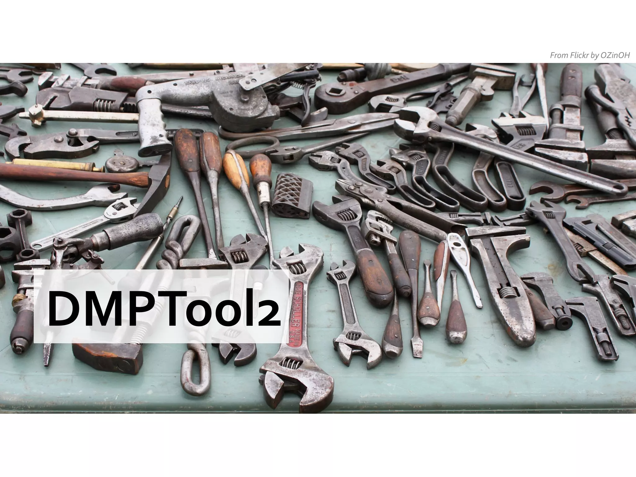 From	
  Flickr	
  by	
  OZinOH	
  

DMPTool2	
  	
  

 