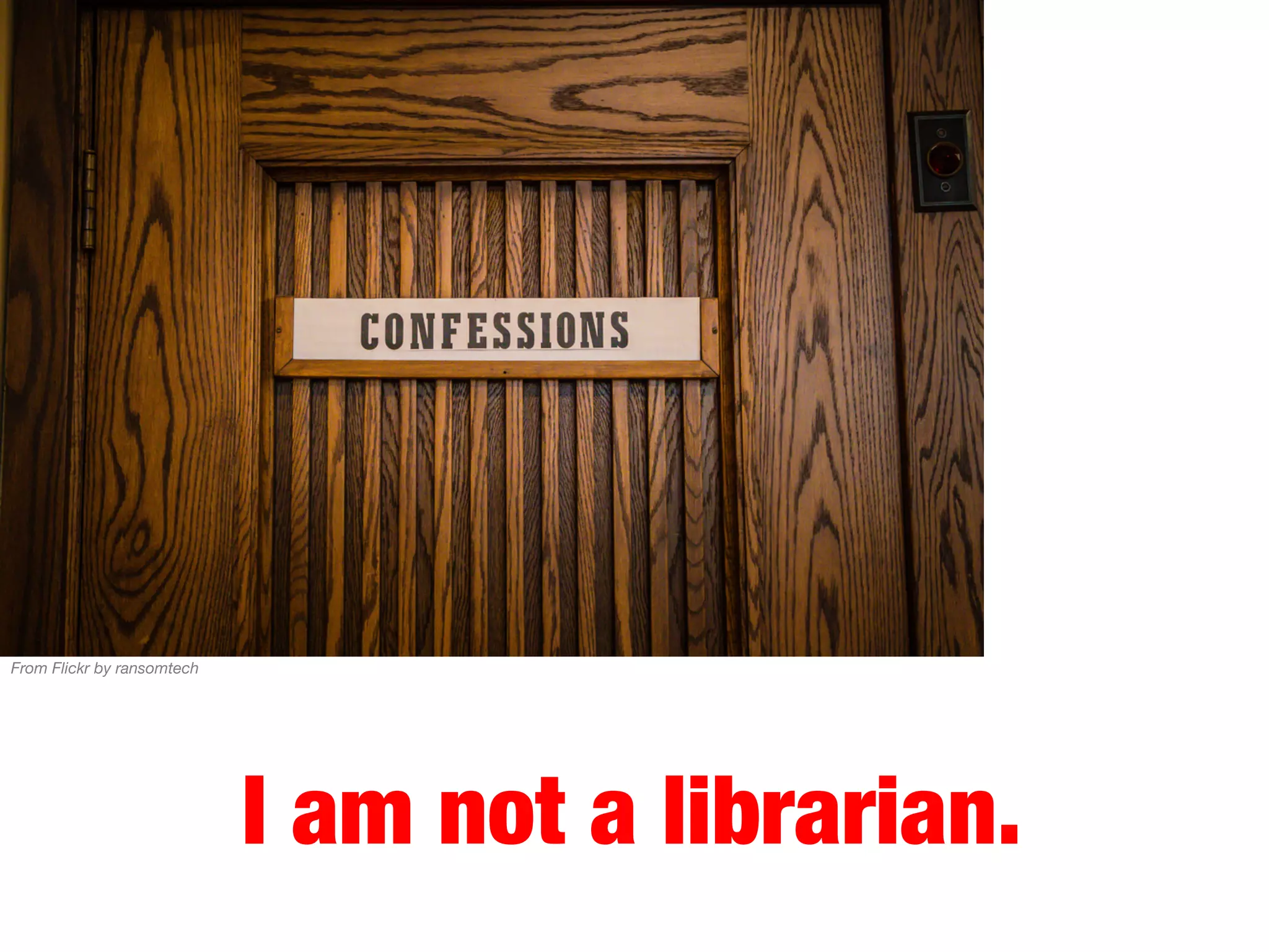 From Flickr by ransomtech

I am not a librarian.

 