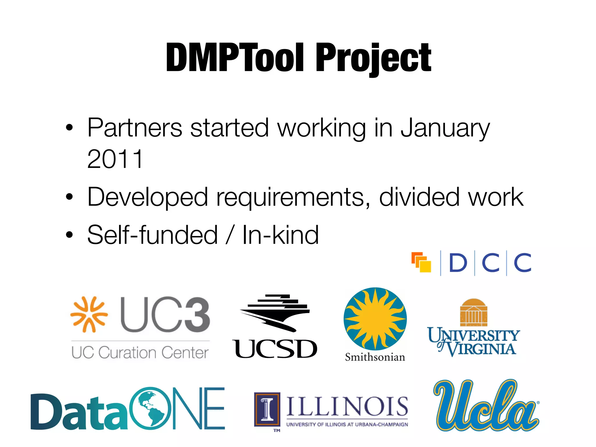 DMPTool Project
•  Partners started working in January
2011
•  Developed requirements, divided work
•  Self-funded / In-kind

 