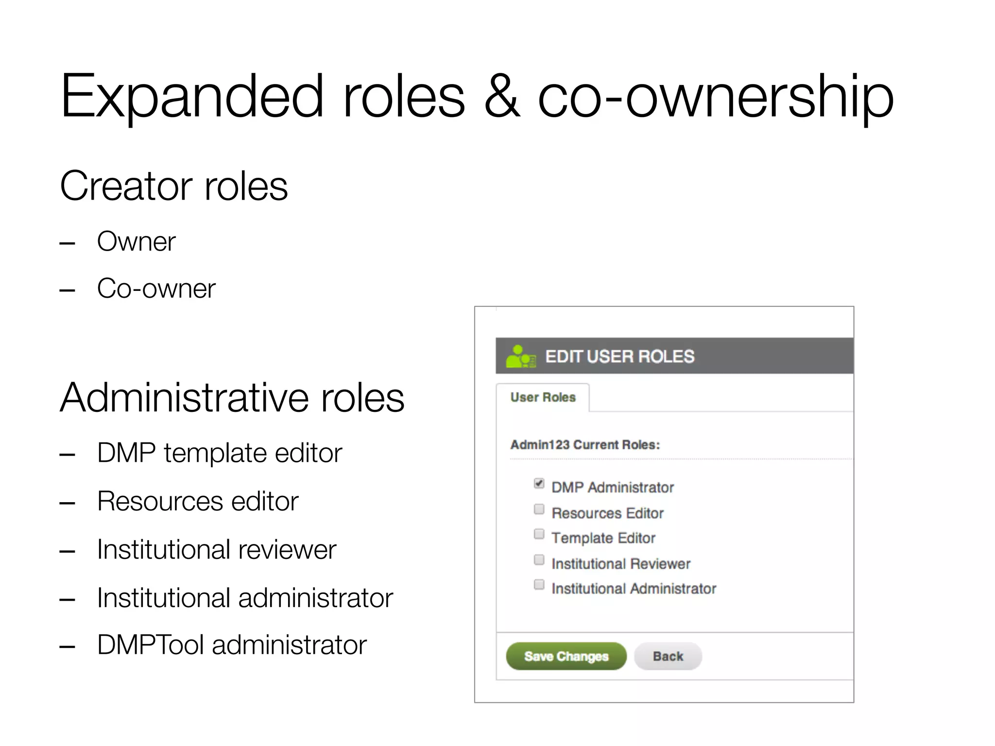 Expanded roles & co-ownership
Creator roles
–  Owner
–  Co-owner


Administrative roles
–  DMP template editor
–  Resources editor
–  Institutional reviewer
–  Institutional administrator
–  DMPTool administrator

 