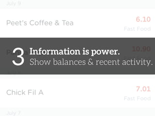 3 
Information is power. 
Show balances & recent activity. 
 
