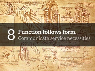 8 
Function follows form. 
Communicate service necessities. 
 