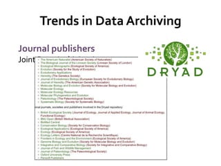 Trends in Data Archiving
Journal publishers
Joint Data Archiving Agreement
 