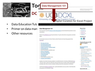 Toolbox: 101
                                               Data Management
From Flickr by dipster1




                                           DCXL website dcxl.cdlib.org

                          •   Data Education Tutorials
                          •   Primer on data management
                          •   Other resources
 
