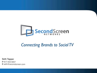 Connecting Brands to Social TV

Seth Tapper
P 917-453-5657
E seth@secondscreen.com
 