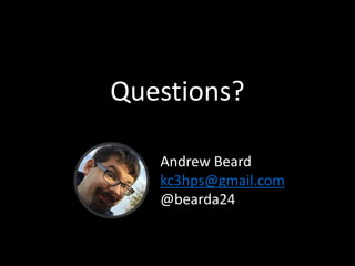 Questions?
Andrew Beard
kc3hps@gmail.com
@bearda24
 