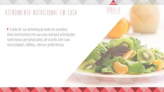 ATENDIMENTO NUTRICIONAL EM CASA
	 Cuide de sua alimentação onde ela acontece.
Uma nutricionista em sua casa realizará orientações
nutricionais personalizadas, de acordo com suas
necessidades, hábitos, rotina e preferências.
 