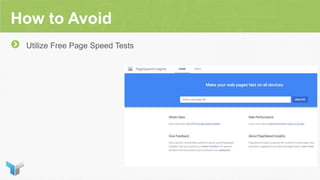 How to Avoid
Utilize Free Page Speed Tests
 