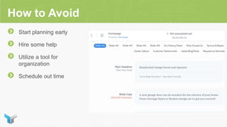 How to Avoid
Start planning early
Hire some help
Utilize a tool for
organization
Schedule out time
 