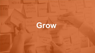 Grow
 