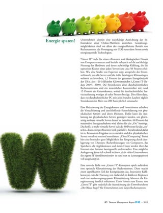 Energie sparen!

Unternehmen können eine nachhaltige Ausrichtung der Infrastruktur einer Online-Plattform anstreben. Gestaltungsmöglichkeiten sind vor allem der energieeffiziente Betrieb von
R
­ echenzentren, die Versorgung mit CO2-neutralem Strom sowie
energiesparende Technologien.
“Green IT“ steht für einen effizienten und ökologischen Einsatz
von Computerresourcen und bezieht sich auch auf die nachhaltige
Nutzung der Hardware und deren aufwändige Kühlung, die die
operativen Kosten eines jeden Servers um circa 50 Prozent erhöhen. Wie eine Studie von Experton zeigt, entspricht der Stromverbrauch, um alle Server und die dafür benötigten Klimaanlagen
weltweit zu betreiben, 1,2 Prozent des gesamten Energiebedarfs
der USA, also 120 Milliarden Kilowattstunden („Green IT-Update 2009“, 2009). Die Stromkosten eines durchschnittlichen
Rechenzentrums sind ein wesentlicher Kostentreiber mit rund
15 Prozent der Gesamtkosten, wobei die durchschnittliche Serviceauslastung weniger als zehn Prozent beträgt. Dies führt dazu,
dass ein durchschnittlicher PC mit acht Stunden Laufzeit täglich
Stromkosten im Wert von 200 Euro jährlich verursacht.
Eine Reduzierung der Energiekosten und Investitionen erlauben
die Virtualisierung und anschließende Konsolidierung von physikalischen Servern und deren Diensten. Dafür kann die Aus­
lastung des physikalischen Servers gesteigert werden, um gleichzeitig mehrere virtuelle Server darauf zu betreiben. 60 Prozent der
maximalen Energieaufnahme wird alleine für das „On“ benötigt.
Das heißt, je mehr virtuelle Server sich die 60 Prozent für das „on“
teilen, desto energieeffizienter wird gearbeitet. Entscheidend dabei
ist es, Ressourcen-Engpässe zu vermeiden und den physikalischen
Server trotzdem maximal auszulasten. „Cloud Computing“ bietet
hier eine besonders gute Möglichkeit der Einsparung durch Auslagerung von Diensten: Rechenleistungen von Computern, das
Speichern, die Applikationen und deren Daten werden über das
Internet oder Intranet bereitgestellt und verwaltet. Eine mögliche
Auslagerung kann sich schnell rechnen, da in vielen Unternehmen
die eigene IT überdimensioniert ist und nur zu Leistungsspitzen
voll ausgelastet ist.
Eine zentrale Rolle von „Green IT“-Konzepten spielt außerdem
eine optimale Klimatisierung der Rechenzentren. Diese macht
einen signifikanten Teil der Energiekosten aus. Innovative Kühlkonzepte, wie die Nutzung von Außenluft in kühleren Regionen
und eine auslastungsangepasste Klimatisierung, könnten die Energienutzung deutlich reduzieren. Einen Anreiz zum Einsatz von
„Green IT“ gibt zusätzlich die Auszeichnung des Umweltzeichens
„Der Blaue Engel“ für Unternehmen und deren Rechenzentren.

43

Detecon Management Report blue • 2013

 