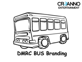DMRC Bus Branding
visit us www.organizedoutdoor.com
 