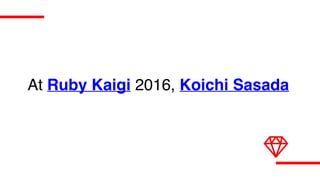 At Ruby Kaigi 2016, Koichi Sasada
 