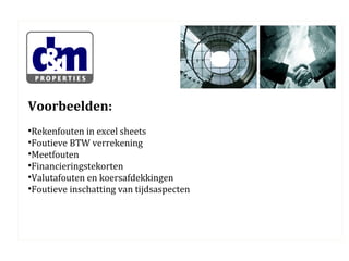 Voorbeelden:
•Rekenfouten in excel sheets
•Foutieve BTW verrekening
•Meetfouten
•Financieringstekorten
•Valutafouten en koersafdekkingen
•Foutieve inschatting van tijdsaspecten

 