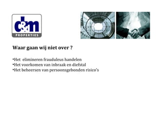 Waar gaan wij niet over ?
•Het elimineren frauduleus handelen
•Het voorkomen van inbraak en diefstal
•Het beheersen van persoonsgebonden risico’s

 