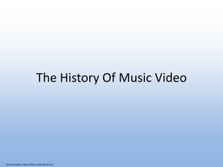 The History Of Music Video




Daniel Braddick, Reece Eileens, Michael Burton
 