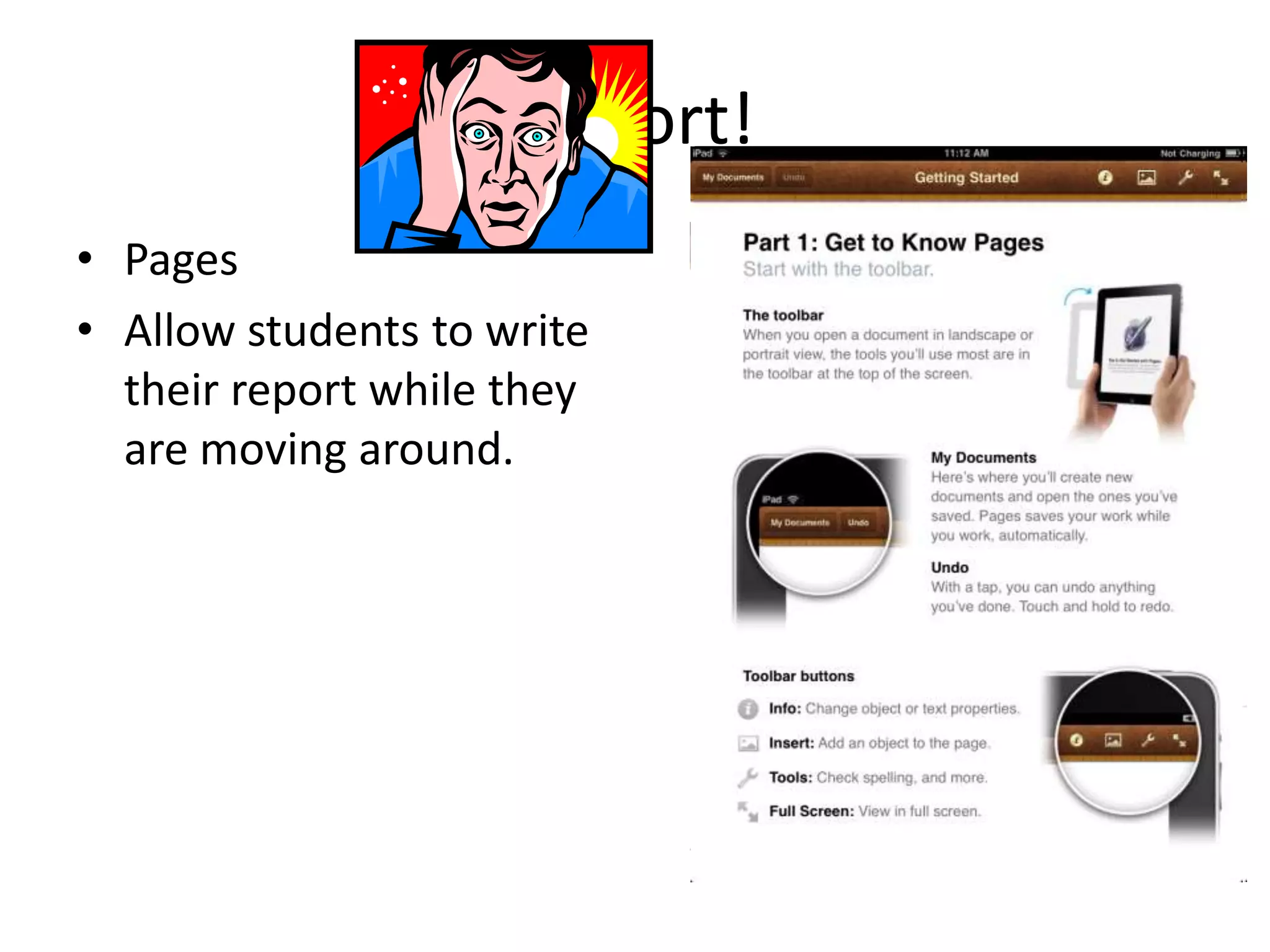 Report!
• Pages
• Allow students to write
  their report while they
  are moving around.
 