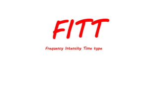 FITT
Frequency Intensity Time type