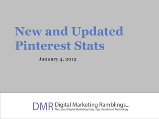 New and Updated
Pinterest Stats
January 4, 2015
 