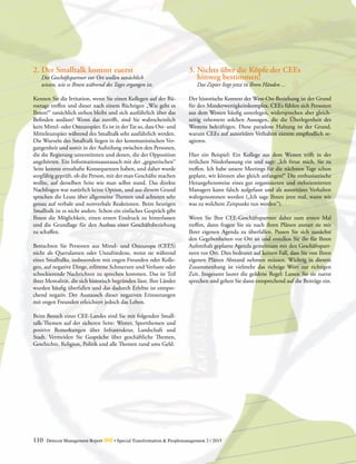 110 Detecon Management Report dmr • Special Transformation & Peoplemanagement 2 / 2015
2.	Der Smalltalk kommt zuerst
	 Die Geschäftspartner vor Ort wollen tatsächlich
	 wissen, wie es Ihnen während des Tages ergangen ist.
Kennen Sie die Irritation, wenn Sie einen Kollegen auf der Bü-
roetage treffen und dieser nach einem flüchtigen „Wie geht es
Ihnen?“ tatsächlich stehen bleibt und sich ausführlich über das
Befinden auslässt? Wenn das zutrifft, sind Sie wahrscheinlich
kein Mittel- oder Osteuropäer. Es ist in der Tat so, dass Ost- und
Mitteleuropäer während des Smalltalk sehr ausführlich werden.
Die Wurzeln des Smalltalk liegen in der kommunistischen Ver-
gangenheit und somit in der Aufteilung zwischen den Personen,
die die Regierung unterstützten und denen, die der Opposition
angehörten. Ein Informationsaustausch mit der „gegnerischen“
Seite konnte ernsthafte Konsequenzen haben, und daher wurde
sorgfältig geprüft, ob die Person, mit der man Geschäfte machen
wollte, auf derselben Seite wie man selbst stand. Das direkte
Nachfragen war natürlich keine Option, und aus diesem Grund
sprachen die Leute über allgemeine Themen und achteten sehr
genau auf verbale und nonverbale Reaktionen. Beim heutigen
Smalltalk ist es nicht anders. Schon ein einfaches Gespräch gibt
Ihnen die Möglichkeit, einen ersten Eindruck zu hinterlassen
und die Grundlage für den Ausbau einer Geschäftsbeziehung
zu schaffen.
Betrachten Sie Personen aus Mittel- und Osteuropa (CEES)
nicht als Querulanten oder Unzufriedene, wenn sie während
eines Smalltalks, insbesondere mit engen Freunden oder Kolle-
gen, auf negative Dinge, erlittene Schmerzen und Verluste oder
schockierende Nachrichten zu sprechen kommen. Das ist Teil
ihrer Mentalität, die sich historisch begründen lässt. Ihre Länder
wurden häufig überfallen und das dadurch Erlebte ist entspre-
chend negativ. Der Austausch dieser negativen Erinnerungen
mit engen Freunden erleichtert jedoch das Leben.
Beim Besuch eines CEE-Landes sind Sie mit folgenden Small-
talk-Themen auf der sicheren Seite: Wetter, Sportthemen und
positive Bemerkungen über Infrastruktur, Landschaft und
Stadt. Vermeiden Sie Gespräche über geschäftliche Themen,
Geschichte, Religion, Politik und alle Themen rund ums Geld.
3.	Nichts über die Köpfe der CEEs
	 hinweg bestimmen!
	 Das Zepter liegt jetzt in Ihren Händen ...
Der historische Kontext der West-Ost-Beziehung ist der Grund
für den Minderwertigkeitskomplex. CEEs fühlen sich Personen
aus dem Westen häufig unterlegen, widersprechen aber gleich-
zeitig vehement solchen Aussagen, die die Überlegenheit des
Westens bekräftigen. Diese paradoxe Haltung ist der Grund,
warum CEEs auf autoritäres Verhalten extrem empfindlich re-
agieren.
Hier ein Beispiel: Ein Kollege aus dem Westen trifft in der
örtlichen Niederlassung ein und sagt: „Ich freue mich, Sie zu
treffen. Ich habe unsere Meetings für die nächsten Tage schon
geplant, wir können also gleich anfangen!“ Die enthusiastische
Herangehensweise eines gut organisierten und zielorientierten
Managers kann falsch aufgefasst und als autoritäres Verhalten
wahrgenommen werden („Ich sage Ihnen jetzt mal, wann wir
was zu welchem Zeitpunkt tun werden“).
Wenn Sie Ihre CEE-Geschäftspartner daher zum ersten Mal
treffen, dann fragen Sie sie nach ihren Plänen anstatt sie mit
Ihrer eigenen Agenda zu überfallen. Passen Sie sich zunächst
den Gegebenheiten vor Ort an und erstellen Sie die für Ihren
Aufenthalt geplante Agenda gemeinsam mit den Geschäftspart-
nern vor Ort. Dies bedeutet auf keinen Fall, dass Sie von Ihren
eigenen Plänen Abstand nehmen müssen. Wichtig in diesem
Zusammenhang ist vielmehr das richtige Wort zur richtigen
Zeit. Insgesamt lautet die goldene Regel: Lassen Sie sie zuerst
sprechen und gehen Sie dann entsprechend auf die Beiträge ein.
 