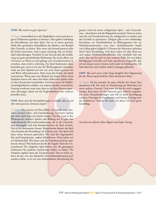 119 Detecon Management Report dmr • Special Transformation & Peoplemanagement 2 / 2015
DMR: Was macht ein gutes Spiel aus?
T. Unger: Letztendlich ist es die Möglichkeit, etwas nach den ei-
genen Präferenzen gestalten zu können. Dazu gehört unbedingt
die Identifikation mit dem Spiel. Das ist in einem gewissen
Maße über geschicktes Heranführen des Spielers, zum Beispiel
über Tutorials, zu leisten. Aber wenn sich jemand partout nicht
für Fische interessiert, wird es ganz schwierig, ihm ein Fische-
Spiel nahezubringen. Trotzdem ist das Tutorial oder die Einfüh-
rung von ganz entscheidender Bedeutung. Das ist bei allem, was
wir lernen, so: Wenn es nicht gelingt, eine Grundmotivation zu
erreichen, dann wird es schwierig. Ein Spiel funktioniert dann
besonders gut, wenn es wie eine Art Werkzeugkasten verstanden
wird, um dem Spielziel auf eine wie auch immer geartete Art
und Weise näherzukommen. Diese muss die Freiheit des Spiels
unterstützen. Wenn man zum Beispiel mit einem Editor einen
Spielplatz bauen soll, dann darf dieser Editor den Spieler nicht
in seiner Kreativität einschränken. Und dann muss ich Publika-
tionsmöglichkeiten schaffen, um anderen darüber zu berichten.
Leistung wiederum muss man dann in ein faires Bewertungssy-
stem übertragen, damit ich die Vergleichbarkeit zum Anderen
herstellen kann.
DMR: Kann man die Herausforderungen so schaffen, dass sie sich
über einen gewissen Zeitraum steigert?
T. Unger: Das nennen wir Flow-Effekt: Ich schaffe einen Kor-
ridor zwischen Über- und Unterforderung. Und beim Spielen
gilt: Jedes Spiel muss erst erlernt werden. Das löst ja per se den
Widerspruch zwischen Spielen und Bildung auf. Es gibt eine
niederländische Unternehmensberatung, die in die Unterneh-
men hineingeht und jede Kundensituation als Spiel versteht.
Das ist ein interessanter Ansatz. Beispielsweise könnte das Spiel
eines Kunden die Herstellung von Schuhen sein. Das Spiel wird
dann weiter herunter gebrochen: Wer sind die Gegenspieler?
Das sind beispielsweise andere Schuhfirmen. Dann haben wir
ein Marktmodell. Wie lassen sich die Produktionsschritte spie-
lerisch erfassen? Was bedeutet das für die Supply Chain des Un-
ternehmens? Ein mögliches Spiel könnte sein, die günstigsten
Lieferanten für qualitativ hochwertige Sohlen zu finden. Die
Subspiele ergeben dann das Zusammenspiel. Das ist nichts an-
deres als das, was eine klassische Unternehmensberatung auch
machen würde, es ist nur eine philosophische Betrachtung des
ganzen. Und mit einem erfolgreichen Spiel – oder Unterneh-
men – identifiziert sich die Belegschaft maximal. Dann ist schon
mal sehr viel Grundmotivation da, erfolgreicher zu werden und
das Geschäft zu optimieren. Übrigens gibt es eine vollständige
Korrelation zur Unzufriedenheit im Bildungssystem hin zur
Mitarbeitermotivation. Laut einer wiederkehrenden Studie
von Gallup gehen lediglich 15 Prozent der Menschen zufrieden
durch ihren Berufsalltag. Und dann reden wir über Burn-out
und andere Zivilisationskrankheiten. Das erschließt sich mir
nicht, aber ich bin auch in einer anderen Rolle. Ich war früher
Beteiligungs-Controller und habe irgendwann festgestellt, dass
ich mit diesem starren System nicht mehr im Einklang bin. Ich
habe dann für mich einfach andere Lösungen gefunden.
DMR: Was auch unsere letzte Frage bezüglich Ihrer Begeisterung
für das Thema auf persönlicher Ebene beantwortet hätte ...
T. Unger: Ich bin jemand, der ganz schlecht den Status Quo
akzeptieren will. Für mich ist Veränderung das Hinwirken auf
einen anderen Zustand. Und wenn ich das für mich vergegen-
wärtige, dann kann ich mit Passivität ganz schlecht umgehen.
Ich suche Herausforderungen und will an deren Bewältigung
wachsen. Deswegen ist Gamification und Serious Gaming eines
der dankbarsten Themen für mich, mit denen ich mich gerne
beschäftige.
Das Interview führten Marc Wagner und Stefan Nanzig.
 