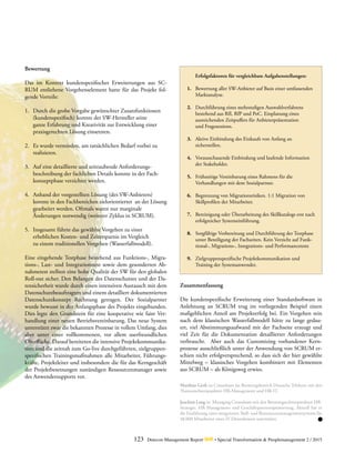 123 Detecon Management Report dmr • Special Transformation & Peoplemanagement 2 / 2015
Bewertung
Das im Kontext kundenspezifischer Erweiterungen aus SC-
RUM entliehene Vorgehenselement hatte für das Projekt fol-
gende Vorteile:
1.	 Durch die grobe Vorgabe gewünschter Zusatzfunktionen
	 (kundenspezifisch) konnte der SW-Hersteller seine
	 ganze Erfahrung und Kreativität zur Entwicklung einer
	 praxisgerechten Lösung einsetzten.
2.	 Es wurde vermieden, am tatsächlichen Bedarf vorbei zu
	realisieren.
3.	 Auf eine detaillierte und zeitraubende Anforderungs-
	 beschreibung der fachlichen Details konnte in der Fach-
	 konzeptphase verzichtet werden.
4.	 Anhand der vorgestellten Lösung (des SW-Anbieters)
	 konnte in den Fachbereichen zielorientierter an der Lösung
	 gearbeitet werden. Oftmals waren nur marginale
	 Änderungen notwendig (weiterer Zyklus in SCRUM).
5.	 Insgesamt führte das gewählte Vorgehen zu einer
	 erheblichen Kosten- und Zeitersparnis im Vergleich
	 zu einem traditionellen Vorgehen (Wasserfallmodell).
Eine eingehende Testphase bestehend aus Funktions-, Migra-
tions-, Last- und Integrationstest sowie dem gesonderten Ab-
nahmetest stellten eine hohe Qualität der SW für den globalen
Roll-out sicher. Den Belangen des Datenschutzes und der Da-
tensicherheit wurde durch einen intensiven Austausch mit dem
Datenschutzbeauftragten und einem detailliert dokumentierten
Datenschutzkonzept Rechnung getragen. Der Sozialpartner
wurde bewusst in der Anfangsphase des Projekts eingebunden.
Dies legte den Grundstein für eine kooperative wie faire Ver-
handlung einer neuen Betriebsvereinbarung. Das neue System
unterstützt zwar die bekannten Prozesse in vollem Umfang, dies
aber unter einer vollkommenen, vor allem userfreundlichen
Oberfläche. Darauf bereiteten die intensive Projektkommunika-
tion und die zeitnah zum Go-live durchgeführten, zielgruppen-
spezifischen Trainingsmaßnahmen alle Mitarbeiter, Führungs-
kräfte, Projektleiter und insbesondere die für das Kerngeschäft
der Projektbesetzungen zuständigen Ressourcenmanager sowie
des Anwendersupports vor.
Erfolgsfaktoren für vergleichbare Aufgabenstellungen:
1.	 Bewertung aller SW-Anbieter auf Basis einer umfassenden
	Marktanalyse.
2.	 Durchführung eines mehrstufigen Auswahlverfahrens
	 bestehend aus RfI, RfP und PoC. Einplanung eines
	 ausreichenden Zeitpuffers für Anbieterpräsentation
	 und Fragesessions.
3.	 Aktive Einbindung des Einkaufs von Anfang an
	sicherstellen.
4.	 Vorausschauende Einbindung und laufende Information
	 der Stakeholder.
5.	 Frühzeitige Vereinbarung eines Rahmens für die
	 Verhandlungen mit dem Sozialpartner.
6.	 Begrenzung von Migrationsrisiken. 1:1 Migration von
	 Skillprofilen der Mitarbeiter.
7.	 Bereinigung oder Überarbeitung des Skillkatalogs erst nach
	 erfolgreicher Systemeinführung.
8.	 Sorgfältige Vorbereitung und Durchführung der Testphase
	 unter Beteiligung der Fachseiten. Kein Verzicht auf Funk-
	 tional-, Migrations-, Integrations- und Performancetests
9.	 Zielgruppenspezifische Projektkommunikation und
	 Training der Systemanwender.
Zusammenfassung
Die kundenspezifische Erweiterung einer Standardsoftware in
Anlehnung an SCRUM trug im vorliegenden Beispiel einen
maßgeblichen Anteil am Projekterfolg bei. Ein Vorgehen rein
nach dem klassischen Wasserfallmodell hätte zu lange gedau-
ert, viel Abstimmungsaufwand mit der Fachseite erzeugt und
viel Zeit für die Dokumentation detaillierter Anforderungen
verbraucht. Aber auch das Customizing vorhandener Kern-
prozesse ausschließlich unter der Anwendung von SCRUM er-
schien nicht erfolgversprechend, so dass sich der hier gewählte
Mittelweg – klassisches Vorgehen kombiniert mit Elementen
aus SCRUM – als Königsweg erwies.
Matthias Groh ist Consultant im Beratungsbereich Deutsche Telekom mit den
Themenschwerpunkten HR-Management und HR-IT.
Joachim Lang ist Managing Consultant mit den Beratungsschwerpunkten HR-
Strategie, HR-Management und Geschäftsprozessoptimierung. Aktuell hat er
die Einführung eines integrierten Skill- und Ressourcenmanagementsystems für
48.000 Mitarbeiter eines IT-Dienstleisters unterstützt.
 