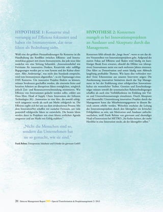 20 Detecon Management Report dmr • Special Transformation & Peoplemanagement 2 / 2015
HYPOTHESE 1: Konzerne sind
­vorrangig auf Effizienz fokussiert und
haben ein Immunsystem, das neue
Ideen als Bedrohung sieht.
Wohl eine der größten Herausforderungen für Konzerne ist die
Handhabung des Konflikts zwischen Effizienz- und Innova­
tionsfokus gepaart mit einem Immunsystem, das jede neue Idee
zunächst wie eine Störung behandelt. „Innovationshebel wie
Freiräume für innovatives Denken, Kreativität oder zufällige
Begegnungen werden per se vom System und der Kultur elimi-
niert. Alles ‚Andersartige‘, was nicht den Standards entspricht,
wird vom Immunsystem abgestoßen.“, so ein Topmanager eines
DAX Konzerns. Um innovative Projekte fördern zu können,
müssen Strukturen geschaffen werden, die einerseits freies und
kreatives Arbeiten an disruptiven Ideen ermöglichen, zeitgleich
jedoch Zeit- und Ressourcenverschwendung minimieren. Wie
Effizienz von Innovationen gedacht werden sollte, erklärt uns
Hans Ehm, Head of Supply Chain Innovations der Infineon
Technologies AG: „Innovation ist eine Idee, die sowohl erfolg-
reich umgesetzt wurde als auch am Markt erfolgreich ist. Die
Effizienz ergibt sich bei uns aus dem strukturierten Prozess: Mit
dem InnovationNet schaffen wir zunächst Freiraum, um viele
potenziell erfolgreiche Ideen zu entwickeln. Die besten Ideen
werden dann in Projekten mit einer klaren zeitlichen Agenda
umgesetzt und am Markt mit Erfolg etabliert.“
„Nicht die Menschen sind so,
sondern das Unternehmen hat
sie so gemacht, wie sie sind.“
Frank Rehme, Entrepreneur, Inkubator und Gründer der gmvteam GmbH
HYPOTHESE 2: Konzernen
mangelt es bei Innovationsprojekten
an Ausdauer und Akzeptanz durch das
Management.
Konzernen fehlt oftmals der „lange Atem“, wenn es um das ak-
tive Vorantreiben von Innovationsprojekten geht. Aufgrund des
starren Fokus auf Effizienz und Skalen wird häufig ein kurz­
fristiger Break Even erwartet, obwohl die Effekte von (disrup-
tiven) Innovationen meist erst nach mehreren Jahren eintreten.
Dies führt zu Demotivation und somit häufig zum Abbruch
langfristig profitabler Themen. Wie kann dies verhindert wer-
den? Erste Erkenntnisse aus unseren Interviews zeigen: Die
Anerkennung innovativer Initiativen durch das Top Manage-
ment ist bei der Etablierung einer erfolgreichen Innovations-
kultur ein wesentlicher Treiber. Gremien und Entscheidungs-
träger müssen sowohl die systematischen Rahmenbedingungen
schaffen als auch eine Vorbildfunktion im Einklang mit Visi-
on und Unternehmensstrategie einnehmen. Durch Akzeptanz
und (finanzielle) Unterstützung innovativer Projekte durch das
Management kann das Mitarbeiterengagement in diesem Be-
reich enorm erhöht werden. Weiterhin erscheint die Leitung
des Innovationsprojektes durch den Ideengeber ein kritischer
Erfolgsfaktor zu sein, um Motivation und Ausdauer aufrecht-
zuerhalten, weiß Frank Rehme von gmvteam und ehemaliger
Head of Innovations bei METRO: „Sie finden keinen, der mehr
Herzblut in eine Innovation steckt, als der Ideengeber selbst.“
 