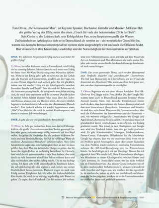 25 Detecon Management Report dmr • Special Transformation & Peoplemanagement 2 / 2015
Tom Oliver, „the Renaissance Man”, ist Keynote Speaker, Buchautor, Gründer und Musiker. McGraw Hill,
der größte Verlag der USA, nennt ihn einen „Coach für viele der bekanntesten CEOs der Welt“.
Sein Credo ist die Leidenschaft, sein Erfolgsfaktor Fun, seine Inspirationsquelle das Wasser.
Zufriedenheit am ­Arbeitsplatz sieht er in Deutschland als verpönt an – ein wesentlicher Grund für ihn,
warum das deutsche Innovationspotenzial bei weitem nicht ausgeschöpft wird und auch die Effizienz leidet.
Hier diskutiert er über Kreativität, Leadership und die Notwendigkeit der Konzentration auf Stärken.
DMR: Wie definieren Sie persönlich Erfolg und was war bisher Ihr
größter Erfolg?
T. Oliver: In vielen Kulturen, auch in Deutschland, wird Erfolg
viel zu einseitig definiert. Meiner Ansicht nach muss man Erfolg
im Sinne einer 360-Grad-Betrachtung eines Menschen definie-
ren. Wenn es um Erfolg geht, geht es nicht nur um das Gehalt
oder die Position im Unternehmen, sondern um die Frage, wie
es einer Person körperlich und seelisch geht: Bin ich glücklich,
indem was ich mache? Habe ich ein Gleichgewicht zwischen
Freunden, Familie und Beruf? Halte ich mich fit? Bekomme ich
die Interessen untergebracht, die mir jenseits von Arbeit wichtig
sind, die mich aber inspirieren und die zu neuen Durchbrüchen
in meiner Arbeit führen können? Man muss über den Teller-
rand hinaus schauen und die Themen sehen, die einen wirklich
begeistern und motivieren. Ich nenne das „Renaissance-Mensch
werden“. Erst dadurch erhalte ich wieder Inspirationen sowie
„Aha!“-Durchbrüche, die mich in meiner Kernkompetenz und
damit in meinem Job weiterbringen.
DMR: Es geht also um eine ganzheitliche Betrachtung?
T. Oliver: Ja. Sehr gut beobachten kann man das bei Führungs-
kräften, die große Unternehmen aus dem Boden gestampft ha-
ben oder ganze Industriezweige völlig innovativ auf den Kopf
stellen. Sie gelten als Vordenker für alle anderen in diesem Be-
reich und sind Persönlichkeiten, die sich in vielfältiger Weise als
moderne „Renaissance-Menschen“ definiert haben. Steve Jobs
beispielsweise sagte, dass sein Kalligraphie-Kurs an der Uni dazu
geführt hat, dem Mac das ästhetische Design zu geben, das bis
heute die Apple-Kultur so nachhaltig beeinflusst. In Deutsch-
land wird das oft missverstanden – viele hier denken, dass man
durch zu viele Interessen schnell den ­Fokus verlieren kann und
alles ein bisschen, aber nichts richtig macht. Das ist nur bedingt
richtig. Ich kann sehr wohl unterschiedliche Interessen haben,
die sich gleichzeitig alle ideal ergänzen und einfach aus meiner
Persönlichkeit heraus kommen. Dadurch tragen sie auch zum
Erfolg meiner Tätigkeiten bei. Ich selbst bin leidenschaftlicher
Kite-Surfer, für mich ist es wichtig, regelmäßig aufs Wasser zu
gehen. Zu sagen, dass ich dadurch Zeit für meinen Job verliere,
wäre eine Fehlinterpretation, denn ich habe auf dem Wasser die
Art von Intuitionen und Aha-Momenten, die mich, meine Pro-
jekte oder meine unterschiedlichen Geschäftszweige fundamen-
tal nach vorne bringen.
DMR: Das ist ein spannendes Thema, auch vor dem Hintergrund
eines Vergleichs deutscher und amerikanischer Unternehmen.
Wie holt man Begeisterung ins Unternehmen, wie weckt man die
­Kreativität der Mitarbeiter? Was müsste aus Ihrer Sicht getan wer-
den, um diese Inspirationsquellen zu erschließen?
T. Oliver: Beginnen wir mit einer kleinen Anekdote. Der HR-
Chef von PwC fragte mich: Tom, denkst Du, das Google-Phä-
nomen hätte auch in Deutschland passieren können? ­Meine
Antwort lautete: Nein, weil deutsche Unternehmen immer
noch denken, dass Innovationen ein lineares Konzept sind und
dass man Innovationen planen kann. Innovation und Kreativi-
tät sind aber nicht linear. Man muss die Prozesse verstehen, aber
auch die Geheimnisse der Innovationen und der Kreativität –
und, wie weltweit erfolgreiche Unternehmen wie Google und
Apple diese Geheimnisse für sich nutzen. Deutschland muss sich
grundsätzlich davon verabschieden, so zu arbeiten, wie bislang
gearbeitet wurde. Wer jemals in den Headquaters von ­Google
war, wird den Eindruck haben, dass dort gar nicht gearbeitet
wird. Es gibt Schwimmbäder, Massagen, Meditationskurse,
Fitness-Center, Videospiele, Billardtische für die Mitarbeiter.
­Google hat erkannt, dass wir am kreativsten sind, wenn wir in
ein Problem gezielt hineingehen, dann aber unsere Gedanken
von dem Problem wieder entfernen. Innovative Unternehmen
nehmen die 360-Grad-Betrachtung mit ins Unternehmen
­hinein. Sie beschäftigen sich mit der Sinnfrage: Warum bin ich
eigentlich hier? Was mache ich? Diese Unternehmen überlegen,
wie Mitarbeiter zu einem Gleichgewicht zwischen Körper und
Geist kommen. In Deutschland setzen wir das nicht wirklich
um im Unternehmertum. Aus diesem Grund verharren wir oft
in alten traditionellen Verhaltensweisen, schauen bewundernd
nach Amerika und fragen uns, wie machen die das eigentlich?
Ja, sie machen das, indem sie nicht nur intellektuell und theore-
tisch die Sachen angehen, sondern sie in die Unternehmenskul-
tur einfließen lassen und praktisch umsetzen.
 