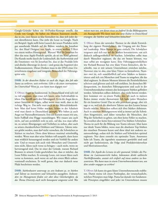 28 Detecon Management Report dmr • Special Transformation & Peoplemanagement 2 / 2015
Google-Gründer haben ein 10-Punkte-Konzept erstellt, das
Credo von Google. Sie haben ein Mission Statement erstellt,
das in ein, zwei Sätzen so klar formuliert ist, dass sich jeder da-
mit identifizieren kann. Das zieht die Leute zu Google. Noch
ein Beispiel: Apple stellt beim Launch der neuen Produkte nicht
gut aussehende Models auf die Bühne, sondern Sir Jonathan
Ive, den Head Designer von Apple, in einem weißen T-Shirt
vor einem weißen Hintergrund. Warum? Weil Sir Jonathan Ive
über das neue Apple-Produkt spricht, als sei ein Kind geboren!
Der Kunde merkt durch die Leidenschaft, die Authentizität und
die Emotionen von Sir Jonathan Ive, dass er das Produkt liebt
und absolut überzeugt ist davon – und genau das begeistert den
Endkonsumenten. Dieses Denken muss in der DNA eines Un-
ternehmens eingebaut und integraler Bestandteil der Führungs-
spitze sein.
DMR: In der deutschen Kultur ist auch die Angst, den Job oder
Status zu verlieren, weit verbreitet. Gibt es da einen internationa-
len Unterschied? Wenn ja, was kann man dagegen tun?
T. Oliver: Angst ist fundamental. In Deutschland wird sich viel
zu viel angepasst, man traut sich kaum, seine Individualität zu
leben. Das betrifft auch den Führungsstil. Es ist die Angst davor,
seiner Intuition zu folgen, selbst wenn man weiß, dass es der
richtige Weg ist. Das sieht man auch an der Mentalitätskrank-
heit: Man darf keine Fehler machen. Schon in der Schulzeit
wird man damit in Deutschland geimpft. Wir haben ja auch
Angst vor Nationalbewusstsein. Erst seit kurzem trauen wir uns,
beim Fußball eine Flagge rauszuhängen. Wir trauen uns auch
nicht, auf uns persönlich stolz zu sein, auf das, was man selbst
ist, zu seinen Abneigungen und Vorlieben zu stehen, aber auch
zu seinen charakterlichen Defekten und Talenten. Talente müs-
sen gelebt werden, man darf nicht versuchen, die Schwächen zu
Stärken zu machen. Denn diese können maximal mittelmäßig
werden. Wenn man aber seine Stärken voll ausspielt, dann kann
man wirklich herausragend werden und ein Vorbild für andere
sein. Und so trauen sich auch viele Menschen und Unterneh-
men nicht, Ideen nach vorne zu bringen – auch nicht, wenn sie
hervorragend sind. Das ist einer der Gründe, warum Richard
Branson in seinem Credo geschrieben hat, dass er möchte, das
Leute Fehler machen. Er ermutigt Leute, mit neuen Ideen nach
vorne zu kommen, auch wenn sie auf den ersten Blick unkon-
ventionell erscheinen. Er weiß genau, dass nur dadurch neue
Pfade beschritten werden.
DMR: Stärkenbasiert unterwegs zu sein bedeutet ja, in Stärken
und Talente zu investieren und Schwächen zuzugeben. Insbeson-
dere im Management finden wir aber diese Gleichartigkeit, da
das Thema Diversity auch nicht konsequent umgesetzt wird. Was
müsste man tun, um daran etwas zu ändern? Ist das Bildungssystem
ein Ansatzpunkt? Wie kann man eine neue Kultur in Deutschland
erzeugen, die Stärken und Schwächen beleuchtet?
T. Oliver: Eines der zentralen Themen ist die ideale Entwick-
lung der eigenen Persönlichkeit, der Umgang mit der Perso-
nal Leadership. Mein Rezept ist ganz einfach: Die Schwächen
vergessen und sich nur auf die Stärken konzentrieren, um sich
dadurch außergewöhnlich zu machen. Schwächen sollte man
durch Menschen ergänzen, die das am besten können, was
man selbst am wenigsten kann. Eine Führungspersönlichkeit
wie Richard Branson hat eine klare Vision formuliert, die be-
schreibt, was er mit seinem Unternehmen erreichen möchte.
Nummer eins ist also, eine klare Vision zu formulieren. Num-
mer zwei ist, sich ausschließlich auf seine Stärken zu konzen-
trieren und sich mit Menschen und Teams zu umgeben, die das
ideal ergänzen. In diesem Moment können die Persönlichkeiten
scheinen und glänzen und sich voll entfalten. Im deutschen Bil-
dungssystem, im deutschen Führungssystem und auch in der
Unternehmenskultur müssen also konsequent Stärken gefördert
werden. Schwächen sollten definiert, aber nicht betont werden.
Jetzt kommen wir zu einem Punkt, den ich auch in meinen
Reden immer wieder thematisiere: Ich halte jeden Menschen
für ein kreatives Genie! Das ist sehr provokant gesagt, aber ich
sage es so, weil ich die absoluten Talente aus den Leuten heraus
kitzeln möchte. Menschen sollten sich über Stärken definieren.
Auch in unserem Bildungssystem wird ja immer auf die Schwä-
chen hingewiesen, und daher versuchen die Menschen, den
Weg der Sicherheit zu gehen, um eben keine Fehler zu machen.
So entstehen aber keine Innovationen! Das Stärken-Schwächen-
Thema ist auch für die Bildung von Teams relevant: Man kann
nur ideale Teams bilden, wenn man die absoluten Top-Stärken
der einzelnen Personen kennt und diese ideal mit anderen zu-
sammenbringt, sodass sich die Stärken und Schwächen optimal
ergänzen. Nur dann entsteht ein optimales Team. Ansonsten
habe ich Teams, die irgendwie zusammen gewürfelt sind und
nicht gut funktionieren, die Folge sind Produktivitätsverlust
und Motivationsverlust.
DMR: Der Aspekt des Lernens ist sehr spannend. Schüler, die Pro-
bleme im Lateinunterricht haben, bekommen direkt zahlreiche
Nachhilfestunden, anstatt sich einfach auf etwas anderes zu kon-
zentrieren. Was kann man in einem Unternehmenskontext tun, um
dem wieder entgegen zu wirken?
T. Oliver: Ich kann ein ganz klares Unternehmenscredo etablie-
ren. Damit meine ich einen Punkteplan, der veranschaulicht,
welchen Prinzipien man folgt. Puma hat damals vier fundamen-
tale Prinzipien eingeführt und jeder im Unternehmen musste
 