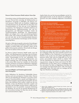 31 Detecon Management Report dmr • Special Transformation & Peoplemanagement 2 / 2015
Detecon Cultural Assessment Model analysiert Status Quo
Unternehmen müssen sich Missständen bewusst werden. ­Daher
ist es aus Detecon-Sicht notwendig, die Problemursachen zu
identifizieren und gezielt zu bekämpfen. Das Detecon Cul-
tural Assessment Modell stellt eine detaillierte Aufgliederung
von Kulturelementen dar, die dabei hilft, den Status Quo ­einer
Unternehmenskultur im Team oder gar in der ­Organisation
zu analysieren. Vom Management entwickelte Strukturen wie
Monitoring-Systeme, Organisationsstruktur, Ziel- und Ver-
gütungssysteme und Führungsstil beeinflussen hierbei die
­zwischenmenschlichen Beziehungen der Organisationsmit-
glieder und schlagen sich in einer unternehmensspezifischen
Kultur nieder. Diese wiederum beeinflusst die Struktur. Wenn
man sich nicht aktiv um die Unternehmenskultur kümmert,
kann dies zu unerwünschten Auswirkungen auf den Unterneh-
menserfolg führen.
Hier gilt es, frühzeitig einzugreifen und positive Entwicklungen
zu fördern. Ein strukturiertes Modell kann dabei helfen, heraus-
zufinden, an welchen Stellen man „schrauben” müsste, um die
größten Schmerzpunkte aufzulösen. Hierauf sollte das Manage-
ment sich im nächsten Schritt comitten.
Im Detecon Cultural Assessment Modell werden zuerst die
Aufbau- und Ablauforganisation hinterfragt, dann die Rituale,
Routinen und Symbo sowie letztendlich der Aufbau der Macht-
stuktur, Teamatmosphäre bis hin zum individuellen Com-
mitment. Die als „soft” kategorisierten Problempunkte, zum
Beispiel Leadership Style oder Knowledge Sharing, sind also
in den meisten Fällen immer hart verdrahtet mit strukturellen
Gründen und können mit konkreten Maßnahmen angegangen
werden. Die positiven Auswirkungen der Investitionen, die hier
anfallen, sind den Preis allerdings wert.
Innovationsfähigkeit und Veränderungsbereitschaft
durch Partizipation
Solche Maßnahmen für identifizierte Problemfelder können
durchaus auch einen partizipativen Charakter haben. Detecon
selbst hat die Einbindung der Mitarbeiter in die aktive Gestal-
tung der Unternehmenskultur verprobt und Erfolge damit er-
zielt. Diesem Vorgehen zugrunde liegt das Verständnis, dass eine
Kultur ohne Mitarbeiter nicht exisitiert. Schafft man also eine
Plattform, auf der sich Mitarbeiter konstruktiv austoben und
neue Ideen und Vorschläge entwicken können, schafft man das
Aktivitätslevel sowie die persönliche emotionale Einbindung
der Mitarbeiter, die man für eine gesunde Identifizierung mit
dem Unternehmen benötigt. Erst dann lässt sich die Leistung
des Gesamtunternehmens steigern.
Peter Gere ist Consultant und unterstützt seine Klienten bei strategischen HR-
und HR-IT-Themen in internationalen Rolloutprojekten. Sein Fokus liegt auf
Kommunikation, Change Management und Unternehmenskultur.
Elena Rabbow ist Consultant und berät Kunden in Organisations- und Prozess­
themen mit dem Schwerpunkt HR, Transformation und Integral Business.
Vielen Dank an Christoph Hauk, Masterand bei Detecon, für die Mitarbeit an
diesem Artikel.
3	 Bennett, Parks, Struggling to innovate? Examine your structure, systems, and
­culture. Business Horizons, 2015.
4	 McDermott, O’Connor, Peters, Rice, Veryzer, Radical innovation: How mature
companies can outsmart upstarts. Boston: Harvard Business School Press, 2000.
5,6	HIGGINS, McALLASTER, Want innovation? Then use cultural artifacts that
support it. Organizational Dynamics, 31(1), 2002, S. 74-84.
Implizit fördert dies auch die Innovationsfähigkeit und die Ver-
änderungsbereitschaft, was für die Zukunft ein unabdingbares
Kriterium eines jeden nachhaltig erfolgreichen Unternehmens
ist.
Wie kann man Innovationskraft
also sonst noch fördern und Talente binden?
1.	 Fehler müssen als Chance begriffen werden, nicht als
		 Versagen
		 a	 Zeit für Innovationen einräumen, ausreichend
			 Ressourcen freigeben3
		 b.	Führungskräfte müssen Ideen fördern, Freiheiten
			 geben und die Entwicklung trotzdem begleiten4
2.	 Kulturelle Symbole an die gewünschte Kultur
		 anpassen: Informeller Austausch über Teams
		 hinweg muss baulich unterstützt werden5
3.	 Recrutierung der passenden Köpfe zur gewünschten
		 Unternehmenskultur
4.	 Zielsysteme auf Kollaboration hin auslegen
		 (Teambonus, Innovationsbonus)6
Die Kultur eines jeden Unternehmens ist äußerst relevant für
den nachhaltigen Erfolg. Dies scheint plausibel und doch nicht
die ganze Wahrheit zu sein. Funktioniert es auch ohne genaues
Hinsehen zu gut, als dass man sich wirklich regelmäßig darum
kümmern müsste? Oder reicht der Erfolg allein aus, um eine
positive und produktive Kultur aufrecht zu erhalten? Oder
wird die Zufriedenheit der Mitarbeiter einfach nicht ernst ge-
nug genommen, solange der Umsatz noch stimmt? Die Wett-
bewerbssituation auf dem Markt wird es zwangsläufig zeigen.
Fest steht jedoch: Das Mehr an Möglichkeiten und Ideen, das
eine stimmige Unternehmenskultur bietet, sollte voll und ganz
ausgeschöpft werden. Wer nicht weiß, wo er anfangen soll, der
fragt seine Mitarbeiter und Kollegen…
 