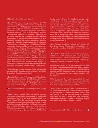 DMR: Haben Sie auch hierzu ein Beispiel?
J. Bock: Wir haben mit 16 Managern aus der ganzen Otto-Welt
– also mit unterschiedlichen Nationalitäten – in Berlin einen
Film zum Thema „Leadership“ gedreht. An unterschiedlichsten
Plätzen haben wir gesucht, wie man das Thema Leadership dort
finden kann, auch in der harten Drogenszene, im Kindergar-
ten und im Bundestag. Daraus ist ein 50-minütiger poetischer
­Dokumentarfilm geworden. In unserem Größenwahn ha-
ben wir uns damit auf dem Filmfestival in Cannes beworben,
­allerdings nicht als Manager der Otto Group, sondern als Netz-
werk junger Regisseure, die ihren Erstlingsfilm dort platzieren.
Absage! Aber wir haben herausgefunden, dass es neben dem
Filmfestival­palast ein Strandcafé gibt mit 72 Plätzen. Das haben
wir gemietet, um dort den Film zu zeigen – obwohl es verbo-
ten ist, in Cannes während der Festspiele Filme zu zeigen, die
­außerhalb des offi­ziellen Wettbewerbs laufen. Die Manager ha-
ben wir nach Cannes eingeladen mit der Aufgabe, auf der Messe
von den 2000 Teilnehmern 72 Journalisten oder Regisseure zu
gewinnen, die sich mit unserem Film beschäftigen wollen. Diese
Herausforderung haben wir geschafft – 68 sind noch bis zum
Schluss geblieben und haben mit uns diskutiert. Wir sind in
diesem Projekt intensiv durch Höhen und Tiefen gegangen. Da
können Sie sich vorstellen, was diese 16 Geschäftsführer für eine
tolle Truppe sind! Und das kann ich mit jeder Truppe machen.
DMR: Es geht also um dieses gemeinsame Erleben von Sachen, die
man noch gar nicht geplant hat oder gar nicht gesehen hat. Machen
Sie das oft mit Ihren Management-Teams?
J. Bock: Ja, ich habe schon 50 Projekte gemacht. Aktuell finden
die meisten in Kreuzberg statt, ein wilder Stadtteil. Da suchen
wir uns Themen aus, die noch aufregend sind und unsere Leute
aus der Komfortzone zwingen. Und die Projekte haben immer
etwas mit der Verantwortung für die Gesellschaft zu tun.
DMR: Nach welchen Kriterien suchen Sie eigentlich Ihre Manager
aus?
J. Bock: Ganz stark zählt die Agenda, die derjenige mitbringt.
Bei Managern steht schon der Leistungsaspekt im Vordergrund.
Natürlich auch der Fit in das Team. Allerdings bin ich nicht
bei der Auswahl dabei, ich kann das nur vermuten. Was die
Zusammenstellung meines Teams anbelangt, so frage ich mich
am Anfang, mit welcher Einstellung ein Mensch unterwegs ist.
Kann er sich für die Aufgabe begeistern, ist er/sie auch bereit,
die Extrameile zu gehen? Ist er/sie bereit, zu wachsen, dazu zu
lernen, Verantwortung zu übernehmen? Ich suche Menschen,
die allein laufen wollen, die ihre Aufgabe selbstständig ausfül-
len wollen, die bereit sind, den gegebenen Freiraum und das
Vertrauen auch zu nutzen und auszuschöpfen. Und ich unter-
stütze sie in ihrem Wachstum, wo ich nur kann. Ich habe einen
Hauptschulabsolventen in meinem Team und es ist eine große
Freude, zuzuschauen, wie er über sich hinaus wächst. Inzwi-
schen ist er angesehener Gesprächspartner für Vorstände und
Verbandspräsidenten. Am Ende geht es mehr um die Persön-
lichkeit, um die Ausstrahlung, um die Einstellung und weniger
um den akademischen Abschluss. Auch wenn dieser natürlich
auch für etwas gut und für bestimmte Aufgabenstellungen eine
wichtige Voraussetzung ist.
DMR: Stichwort Komfortzone verlassen und Vertrauen als
­Kulturelement: Impliziert Vertrauen für Sie auch „sich etwas trau-
en“? Haben Ihre Mitarbeiter das Gefühl, sie können sich hier etwas
trauen?
J. Bock: Sich aus der Komfortzone herauszubewegen hat in er-
ster Linie etwas mit Wachstum zu tun. Ich unterstelle, dass ich
nicht wachse, wenn ich mich nur innerhalb der Komfortzone
bewege. Wenn ich immer nur das mache, was ich immer ge-
macht habe, dann ist Wachstum nicht möglich.
Vertrauen und Zutrauen ist eine gute Verknüpfung, die auch
sehr viel mit Verantwortung zu tun hat. Es ist sicherlich ein häu-
figes Problem, dass Menschen sich fragen „Darf ich das jetzt
überhaupt, darf ich das so direkt sagen, darf ich diese Kritik
äußern?“ Und ich glaube, dass es uns gut täte, wenn jeder weiß,
dass er das darf.
DMR: Sie sagen über Ihre Mitarbeiter, dass viele für ihre Ideen
brennen. Wie bringt man Mitarbeiter dazu? Dass sie sich über die
Maße einsetzen, dass sie auch andere Leute dazu bringen, sich mit
dieser Idee zu identifizieren oder diese mitziehen?
J. Bock: Ich bin kein Wahrsager. Aber ich entwickele ein Ge-
fühl, ob jemand hier rein passt, talentiert ist für seine Aufgabe
und sich dann eben auch einsetzt dafür. Es hat sicherlich auch
etwas mit dem zu tun, was ich selbst vorlebe. Wir sind eine
kleine Einheit und wenn ich brenne, dann kriege ich die ande-
ren schon zum „Mitglühen“! Und wer nicht mitspielt, der wird
relativ schnell merken, dass er hier nicht richtig ist.
Das Interview führten Marc Wagner und Tina Riester.
37 Detecon Management Report dmr • Special Transformation & Peoplemanagement 2 / 2015
 