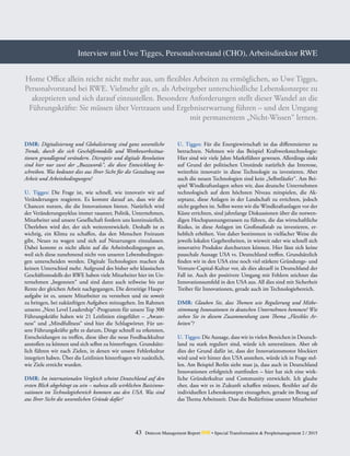 Interview mit Uwe Tigges, Personalvorstand (CHO), Arbeitsdirektor RWE
Home Office allein reicht nicht mehr aus, um flexibles Arbeiten zu ermöglichen, so Uwe Tigges,
Personalvorstand bei RWE. Vielmehr gilt es, als Arbeitgeber unterschiedliche Lebenskonzepte zu
akzeptieren und sich darauf einzustellen. Besondere Anforderungen stellt dieser Wandel an die
Führungskräfte: Sie müssen über Vertrauen und Ergebniserwartung führen – und den Umgang
mit permanentem „Nicht-Wissen“ lernen.
DMR: Digitalisierung und Globalisierung sind ganz wesentliche
Trends, durch die sich Geschäftsmodelle und Wettbewerbssitua­
tionen grundlegend verändern. Disruptiv und digitale Revolution
sind hier nur zwei der „Buzzwords“, die diese Entwicklung be-
schreiben. Was bedeutet dies aus Ihrer Sicht für die Gestaltung von
Arbeit und Arbeitsbedingungen?
U. Tigges: Die Frage ist, wie schnell, wie innovativ wir auf
Veränderungen reagieren. Es kommt darauf an, dass wir die
Chancen nutzen, die die Innovationen bieten. Natürlich wird
der Veränderungszyklus immer rasanter, Politik, Unternehmen,
Mitarbeiter und unsere Gesellschaft fordern uns kontinuierlich.
Überleben wird der, der sich weiterentwickelt. Deshalb ist es
wichtig, ein Klima zu schaffen, das den Menschen Freiraum
gibt, Neues zu wagen und sich auf Neuerungen einzulassen.
Dabei kommt es nicht allein auf die Arbeitsbedingungen an,
weil sich diese zunehmend nicht von unseren Lebensbedingun-
gen unterscheiden werden. Digitale Technologien machen da
keinen Unterschied mehr. Aufgrund des bisher sehr klassischen
Geschäftsmodells der RWE haben viele Mitarbeiter hier im Un-
ternehmen „begonnen“ und sind dann auch teilweise bis zur
Rente der gleichen Arbeit nachgegangen. Die derzeitige Haupt-
aufgabe ist es, unsere Mitarbeiter zu verstehen und sie soweit
zu bringen, bei zukünftigen Aufgaben mitzugehen. Im Rahmen
unseres „Next Level Leadership“-Programm für unsere Top 300
Führungskräfte haben wir 21 Leitlinien eingeführt – „Aware-
ness“ und „Mindfullness“ sind hier die Schlagwörter. Für un-
sere Führungskräfte geht es darum, Dinge schnell zu erkennen,
Entscheidungen zu treffen, diese über die neue Feedbackkultur
anstoßen zu können und sich selbst zu hinterfragen. Grundsätz-
lich führen wir nach Zielen, in denen wir unsere Fehlerkultur
integriert haben. Über die Leitlinien hinterfragen wir zusätzlich,
wie Ziele erreicht wurden.
DMR: Im internationalen Vergleich scheint Deutschland auf den
ersten Blick abgehängt zu sein – nahezu alle wirklichen Basisinno-
vationen im Technologiebereich kommen aus den USA. Was sind
aus Ihrer Sicht die wesentlichen Gründe dafür?
U. Tigges: Für die Energiewirtschaft ist das differenzierter zu
betrachten. Nehmen wir das Beispiel Kraftwerkstechnologie:
Hier sind wir viele Jahre Marktführer gewesen. Allerdings sinkt
auf Grund der politischen Umstände natürlich das Interesse,
weiterhin innovativ in diese Technologie zu investieren. Aber
auch die neuen Technologien sind kein „Selbstläufer“. Am Bei-
spiel Windkraftanlagen sehen wir, dass deutsche Unternehmen
technologisch auf dem höchsten Niveau mitspielen, die Ak-
zeptanz, diese Anlagen in der Landschaft zu errichten, jedoch
nicht gegeben ist. Selbst wenn wir die Windkraftanlagen vor der
Küste errichten, sind jahrelange Diskussionen über die notwen-
digen Hochspannungstrassen zu führen, die das wirtschaftliche
Risiko, in diese Anlagen im Großmaßstab zu investieren, er-
heblich erhöhen. Von daher bestimmen in vielfacher Weise die
jeweils lokalen Gegebenheiten, in wieweit oder wie schnell sich
innovative Produkte durchsetzen können. Hier lässt sich keine
pauschale Aussage USA vs. Deutschland treffen. Grundsätzlich
finden wir in den USA eine noch viel stärkere Gründungs- und
Venture-Capital-Kultur vor, als dies aktuell in Deutschland der
Fall ist. Auch der positivere Umgang mit Fehlern zeichnet das
Innovationsumfeld in den USA aus. All dies sind mit Sicherheit
Treiber für Innovationen, gerade auch im Technologiebereich.
DMR: Glauben Sie, dass Themen wie Regulierung und Mitbe-
stimmung Innovationen in deutschen Unternehmen hemmen? Wie
stehen Sie in diesem Zusammenhang zum Thema „Flexibles Ar-
beiten“?
U. Tigges: Die Aussage, dass wir in vielen Bereichen in Deutsch-
land zu stark reguliert sind, würde ich unterstützen. Aber ob
dies der Grund dafür ist, dass der Innovationsmotor blockiert
wird und wir hinter den USA anstehen, würde ich in Frage stel-
len. Am Beispiel Berlin sieht man ja, dass auch in Deutschland
Innovationen erfolgreich stattfinden – hier hat sich eine wirk-
liche Gründerkultur und Community entwickelt. Ich glaube
eher, dass wir es in Zukunft schaffen müssen, flexibler auf die
individuellen Lebenskonzepte einzugehen, gerade im Bezug auf
das Thema Arbeitszeit. Dass die Bedürfnisse unserer Mitarbeiter
43 Detecon Management Report dmr • Special Transformation & Peoplemanagement 2 / 2015
 