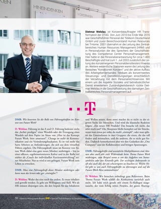 50 Detecon Management Report dmr • Special Transformation & Peoplemanagement 2 / 2015
DMR: Wie bewerten Sie die Rolle von Führungskräften im Kon-
text von Future Work?
D. Welslau: Führung ist das A und O. Führung bedeutet nicht
das „herbei predigen“ eines Wandels oder die Erzeugung eines
Wandels auf dem Papier im Sinne von „Hier ist das Konzept
Future Work, bitte umsetzen!“. Change ist mehr als Kommu-
nikation und ein Veränderungsbaukasten. Es ist viel mehr das
harte Arbeiten an Anforderungen, die sich aus dem virtuellen
Führen ergeben. Die Führungskraft muss im Kontext von Fu-
ture Work dabei eine ganz neues Mindset mitbringen – hin zu
einer offenen, ergebnisorientierten Kultur und in der Rolle viel
stärker als „Coach der individuellen Karriereentwicklung“ sei-
ner Mitarbeiter. Nur so wird es uns gelingen, Future Work zum
Leben zu erwecken.
DMR: Muss eine Führungskraft dieses Mindset mitbringen oder
kann man das lernen oder gar „einimpfen“?
D. Welslau: Weder das eine noch das andere. Es muss inhaliert
und gewollt werden. Es geht um Willingness und Skill. Wir als
HR müssen diejenigen sein, die den Impuls für das Inhalieren
und Wollen setzen, denn sonst machst du es nicht zu der ei-
genen Sache der Menschen. Und wird die klassische Reaktion
folgen: „Ein neues HR Produkt? Das brauche ich nicht, das
stört mich nur!“ Die Akzeptanz bleibt komplett auf der Strecke,
wenn man etwas per ordre du mufti „einimpft“, oder man split-
tet das Unternehmen in zwei Gruppen: die einen, die das toll
finden und mitmachen, und die anderen, die es nicht gut fin-
den. Dadurch konterkarieren aber wir den Gedanken der „One
Company“ und der Kollaboration und bringen Spannungen.
DMR: Führungskräfte sind wesentliche Multiplikatoren sind, kön-
nen aber auch sehr viele Widerstände beim Thema Future Work
mitbringen, zum Beispiel wenn es um das Aufgeben von Status-
symbolen oder von Kontrolle geht. Der wichtigste Ankerpunkt ist
oft also auch der, der am schwierigsten zu knacken ist. Welche He-
bel gibt es, um auch Führungskräfte zu überzeugen und auf die
Future-Work-Reise mitzunehmen?
D. Welslau: Wir brauchen unbedingt gute Referenzen. Beim
Thema Future Work schläft die Konkurrenz natürlich auch
nicht. Ich habe mich gerade mit einem Ex-Kollegen ausge-
tauscht, der vom Erfolg seines Projekts, der guten Sharing-
Dietmar Welslau, ist Konzernbeauftragter HR Trans-
formation der DTAG. Von Juni 2010 bis Ende Mai 2015
war Geschäftsführer Personal der Telekom Deutschland
GmbH und zuvor Bereichsvorstand Human Resources
bei T-Home. 2001 übernahm er die Leitung des Zentral-
bereiches Human Resources Management (HRM) und
in Personalunion die des Sprechers der Geschäftslei-
tung des Competence Center Personalmanagement.
Hier hatte er die Personalverantwortung für circa 1.400
Beschäftigte und trat zum 1. Juli 2003 zusätzlich die Lei-
tung des konzerneigenen Personaldienstleisters Vivento
an. Weitere wesentliche Stationen waren die Leitung des
Bereiches "Konditionen Konzern" und der aktive Aufbau
des Arbeitgeberverbandes Telekom als konzernweites
Steuerungs- und Dienstleistungsorgan einschließlich
der Verzahnung mit dem Personalrechtsservice. Mit
einem um die Aspekte Soziales und betriebsärztlicher
Dienst erweitertem Zuständigkeitsbereich rückte Diet-
mar Welslau in die Geschäftsleitung des damaligen Zen-
tralbereiches Personalmanagement auf.
 