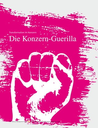 Die Konzern-Guerilla
Transformation im Konzern
58 Detecon Management Report dmr • Special Transformation & Peoplemanagement 2 / 2015
 