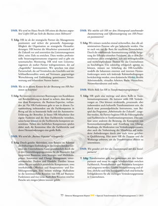 77 Detecon Management Report dmr • Special Transformation & Peoplemanagement 2 / 2015
DMR:	Wie wird im Hause Porsche HR seitens des Business angese-
hen? Liefert HR aus Sicht des Business einen Mehrwert?
T. Edig: HR ist als der strategische Partner des Managements
positioniert und sichert die personelle Anpassungs­
fähigkeit der Organisation an strategische Herausfor-
derungen. HR bereitet die Mitarbeiter systematisch auf
die Zukunft vor und unterstützt das Linienmanagement
dabei, seine Ziele zu erreichen. Dazu werden professio-
nelle Steuerungsinstrumente eingesetzt und es gibt ein
systematisches Monitoring. HR wird vom Linienma-
nagement als starker Partner wahrgenommen, der auf
„Augenhöhe“ kommuniziert. Wir sprechen von einer
Partnerschaft, die auf Verständnis des Geschäfts und der
Schlüsselkennzahlen sowie auf Vertrauen, gegenseitiger
Wertschätzung und Einbindung, gemeinsamer Verant-
wortung und bilateralem Nutzen basiert.
DMR: Was ist in diesem Kontext bei der Besetzung von HR-Posi-
tionen zu beachten?
T. Edig: Bei internen wie externen Besetzungen von Kandidaten
mit Berufserfahrung ist darauf zu achten, dass eben ge-
nau diese Kompetenz, die Business-Expertise, vorhan-
den ist. Für HR-Funktionen geht es uns in diesem Zu-
sammenhang insbesondere um die Fachkompetenz in
Bezug auf die zu besetzende Stelle und die Automotive-
Erfahrung der Bewerber. Je besser HR-Mitarbeiter ihre
eigene Funktion und die ihrer Fachbereiche verstehen,
umso besser können sie die Fachbereiche kompetent un-
terstützen. Neben den fachlichen Kompetenzen spielen
daher auch die Kenntnisse über die Fachbereiche und
deren Herausforderungen eine große Rolle.
DMR: Wie wird die „Business-Expertise“ sichergestellt?
T. Edig: Durch gezielte Aktivitäten, zum Beispiel im Rahmen
der frühzeitigen Einbindung in die entsprechenden Gre-
mien des Unternehmens. Ganz grundsätzlich durch die
in den Entwicklungsprogrammen für die Personaler fest
integrierten Bausteine, etwa Strategie- und Marktkom-
petenz, Innovation und Change Management, unter-
nehmerisches Denken und Handeln. Darüber hinaus
zählen für uns natürlich persönliche Kompetenzen, etwa
interkulturelle Offenheit und Kooperations- und Ein-
fühlungsvermögen. Eine weitere wichtige Maßnahme
ist die kontinuierliche Rotation von HR auf Business-
Funktionen und vice versa. Auch diese Rotation wird bei
Porsche seit einigen Jahren intensiv gelebt.
DMR: Wie möchte sich HR vor dem Hintergrund zunehmender
Automatisierung und Effizienzsteigerung von HR-Prozes-
sen positionieren?
T. Edig: Wir müssen zunächst einmal sicherstellen, dass alle ad-
ministrativen Prozesse sehr gut beherrscht werden. Das
ist nach wie vor die Basis für exzellente Personalarbeit.
Durch die zunehmende Automatisierung und die Steige-
rung der Effizienz entstehen Freiräume, die es dem Per-
sonalwesen dann ermöglichen, sich mit weitergehenden
und wertschöpfenderen Themen für das Unternehmen
zu beschäftigen. Um zukünftig erfolgreich agieren zu
können, müssen zur Schärfung des HR-Geschäfts­
modells die bekannten externen und internen Heraus-
forderungen sowie sich ändernde Rahmenbedingungen
berücksichtigt werden, etwa dynamische ­Märkte, ­flexible
Arbeitsmodelle, virtuelles Arbeiten, flache Hierarchien,
Netzwerkstrukturen und mehr.
DMR: Welche Rolle hat HR in Transformationsprogrammen?
T. Edig: HR spielt eine wichtige und aktive Rolle in Trans-
formationsprozessen. Als Initiator stößt HR Verände-
rungen an. Dies können strukturelle, prozessuale, aber
insbesondere auch kulturelle Transformationen sein, die
durch neue personalpolitische Instrumente, zum Bei-
spiel das Programm „Arbeitsmarkt der Zukunft“, ausge-
löst werden. Als Partner begleitet HR die Führungskräfte
und Fachbereiche in Tranformationsprozessen. Dies um-
fasst unter anderem die Beratung, die Konzeption von
Kommunikationsplänen und Erstellung von Change
Roadmaps, die Moderation von Veränderungsprozessen,
aber auch die Vorbereitung der Mitarbeiter auf verän-
derte Anforderungen durch eine nach vorne gerichte-
te Qualifizierung. Hier muss HR die Prozesse und die
Werkzeuge anbieten, um die Transformation effektiv zu
unterstützen.
DMR: Wie gestaltet sich hier das Zusammenspiel mit den Sozial-
partnern?
T. Edig: Transformation geht nur gemeinsam mit den Sozial-
partnern und muss im engen Schulterschluss zwischen
Fachbereich, Personalbereich und Betriebsrat konzipiert
und umgesetzt werden. Gelebte Mitbestimmung und of-
fene, ehrliche und faire Sozialpartnerschaft sind kritische
Erfolgsfaktoren für alle wichtigen Veränderungsprozesse
in Unternehmen.
 