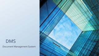 DMS
Document Management System
 
