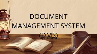 PPT TENTANG DOCUMENT MANAGEMENT SYSTEM (DMS) | PPTX