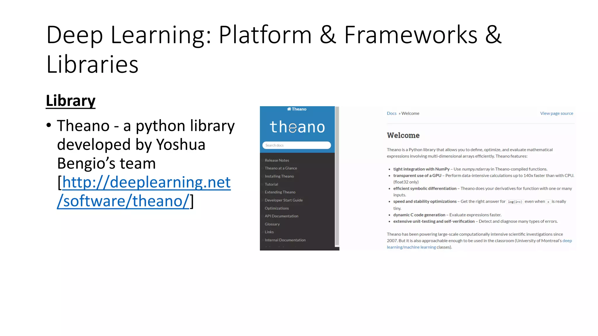 Deep Learning: Platform & Frameworks &
Libraries
Library
• Theano - a python library
developed by Yoshua
Bengio’s team
[http://deeplearning.net
/software/theano/]
 