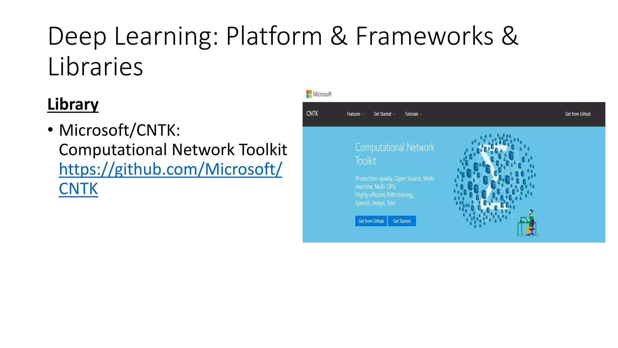 Deep Learning: Platform & Frameworks &
Libraries
Library
• Microsoft/CNTK:
Computational Network Toolkit
https://github.com/Microsoft/
CNTK
 