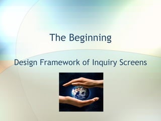 The Beginning Design Framework of Inquiry Screens 