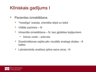 19
 Pacientes izmeklēšana
 “Veselīga” izskata, orientēta telpā un laikā
 Vitālās pazīmes – N
 Intraorāla izmeklēšana – N, bez gļotādas bojājumiem.
 Siekalu izdale – adekvāta
 Dzedzināšanas sajūta pēc vizuālās analoga skalas – 8
balles
 Labratoriskās analīzes (pilna asins aina) - N
Klīniskais gadījums I
 