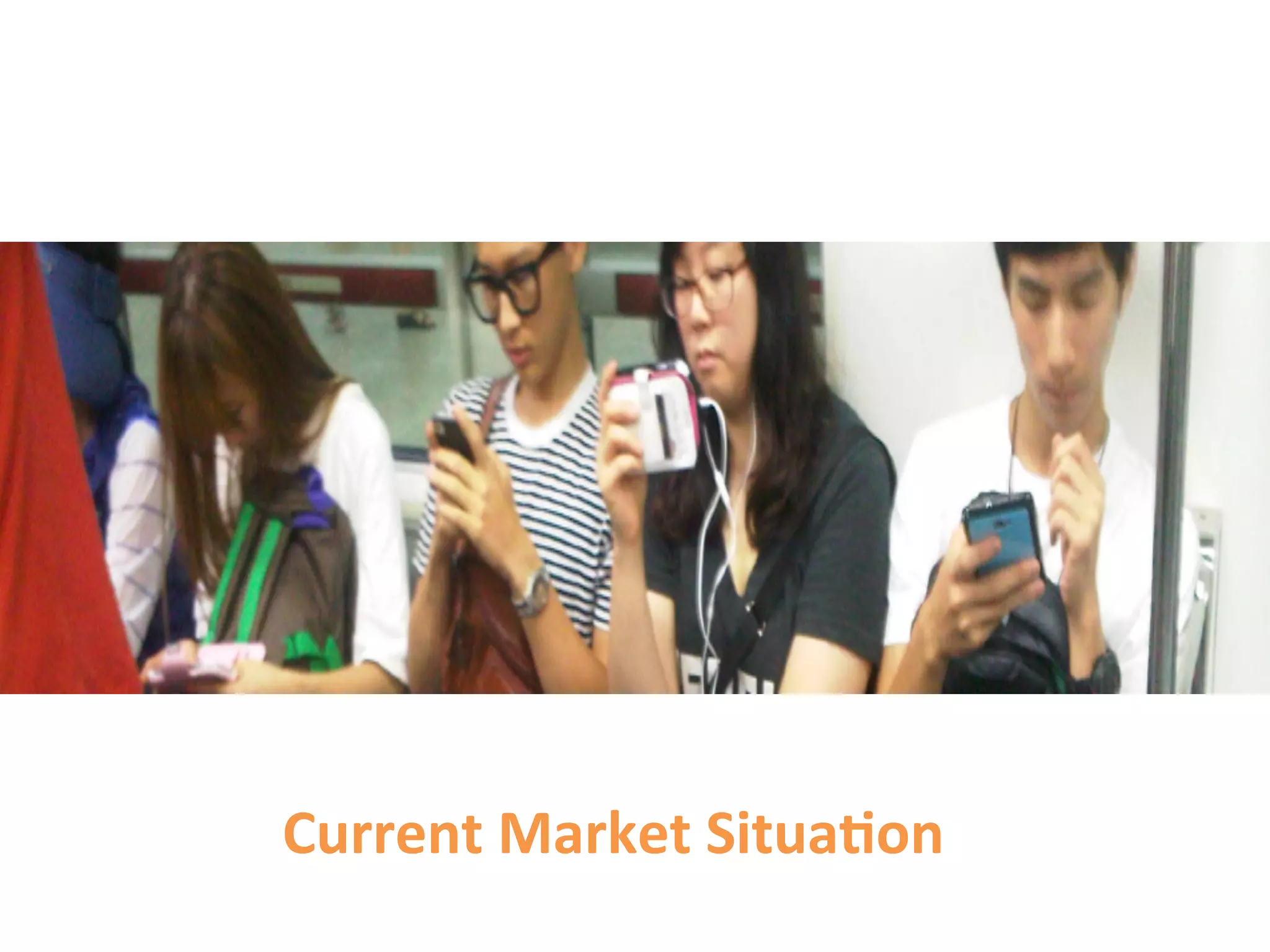 Current	
  Market	
  Situa9on	
  
 