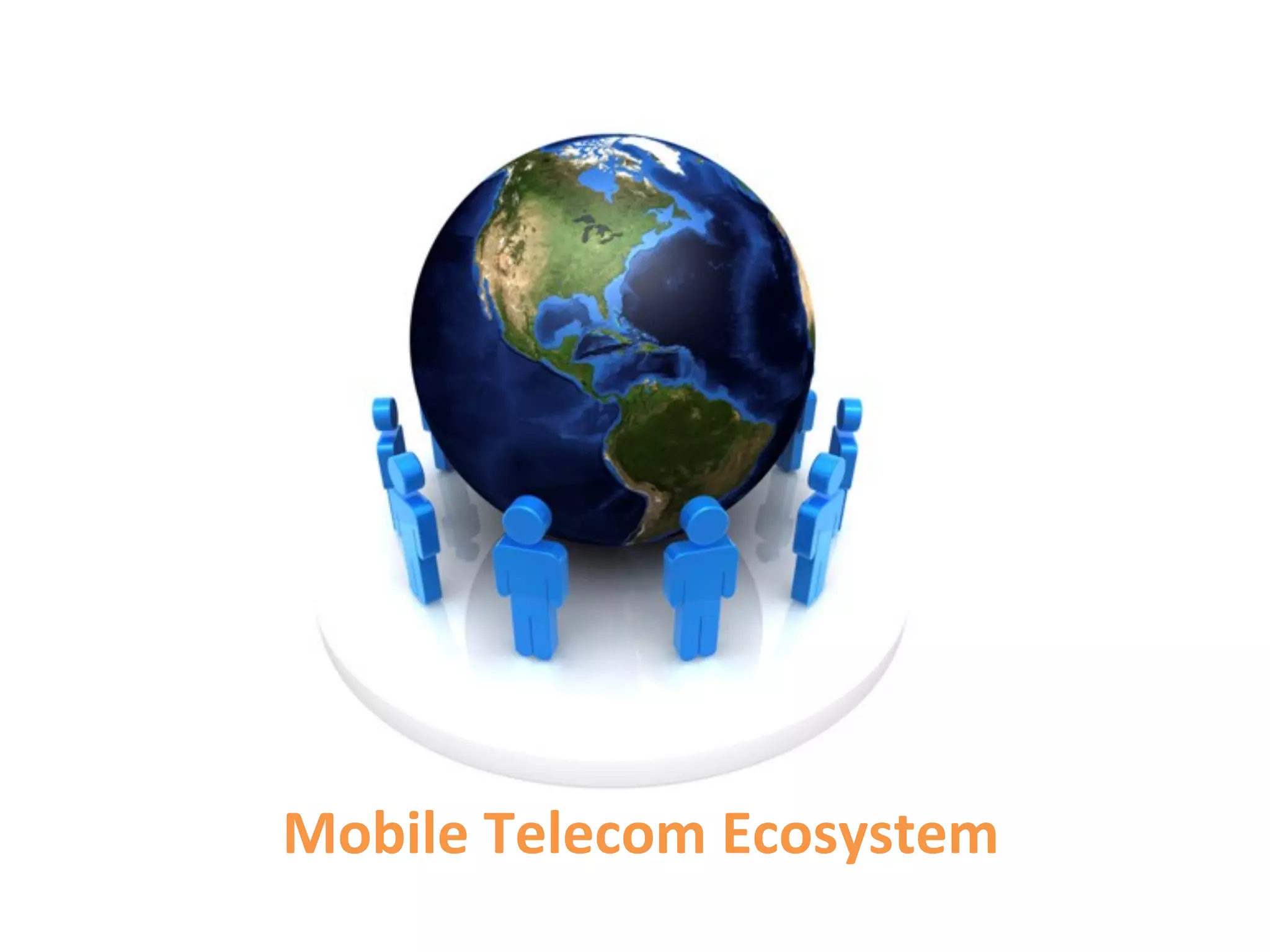 Mobile	
  Telecom	
  Ecosystem	
  
 