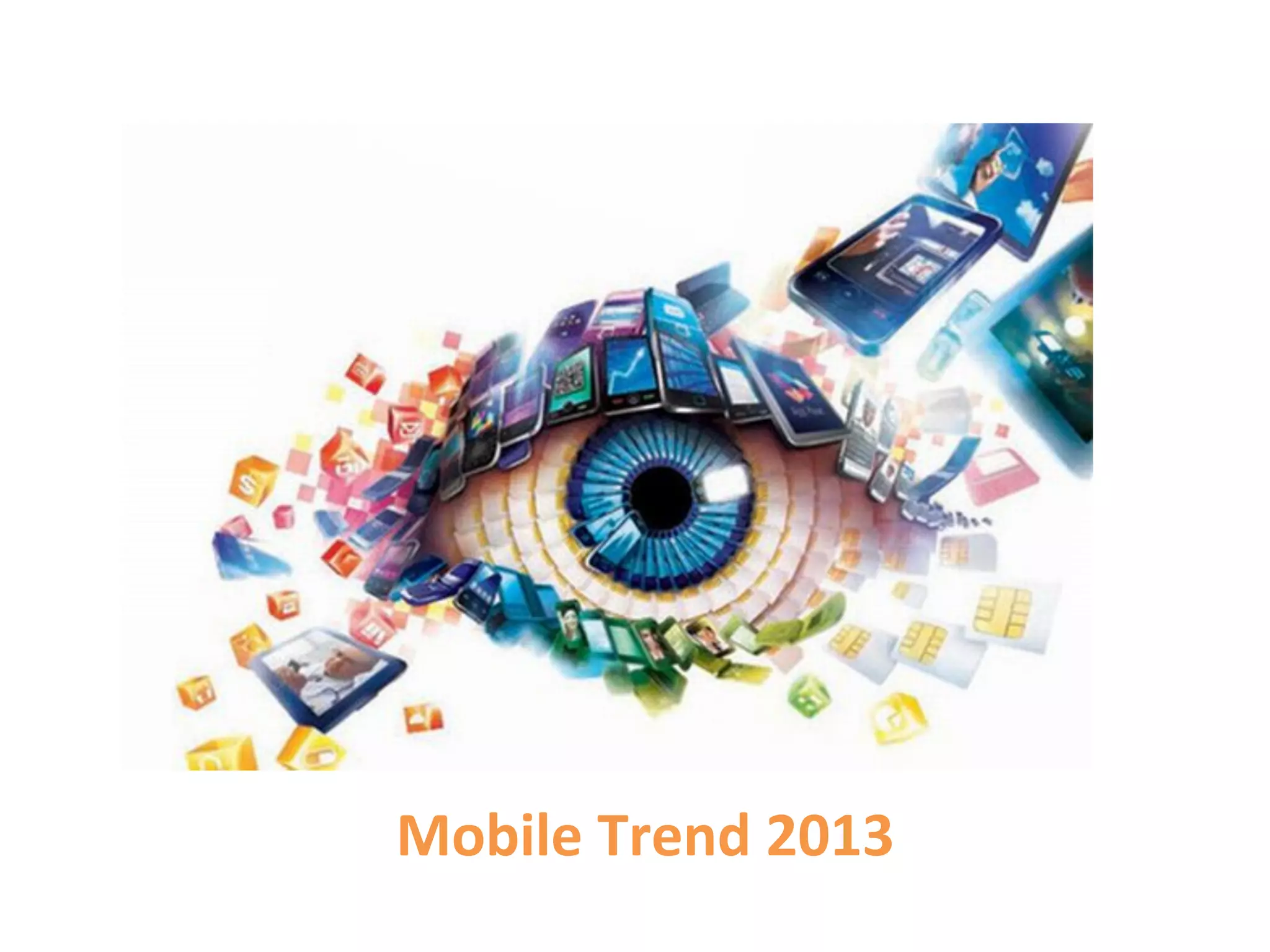 Mobile	
  Trend	
  2013	
  
 