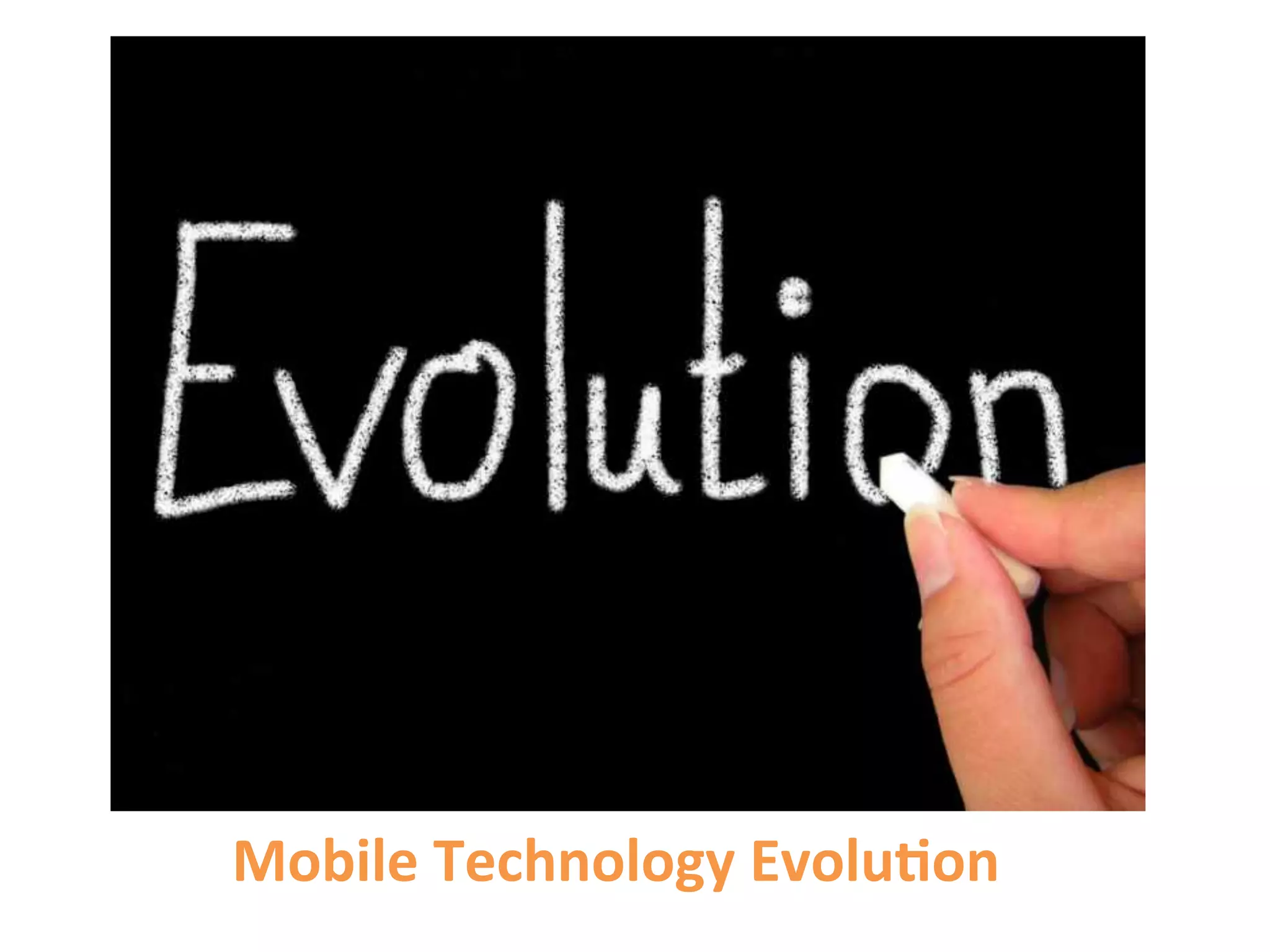 Mobile	
  Technology	
  Evolu9on	
  
 