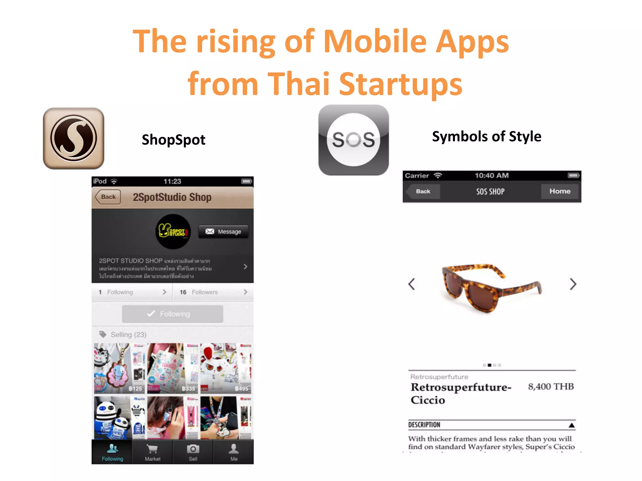 The	
  rising	
  of	
  Mobile	
  Apps	
  
   	
  from	
  Thai	
  Startups	
  
ShopSpot	
                     Symbols	
  of	
  Style	
  
 