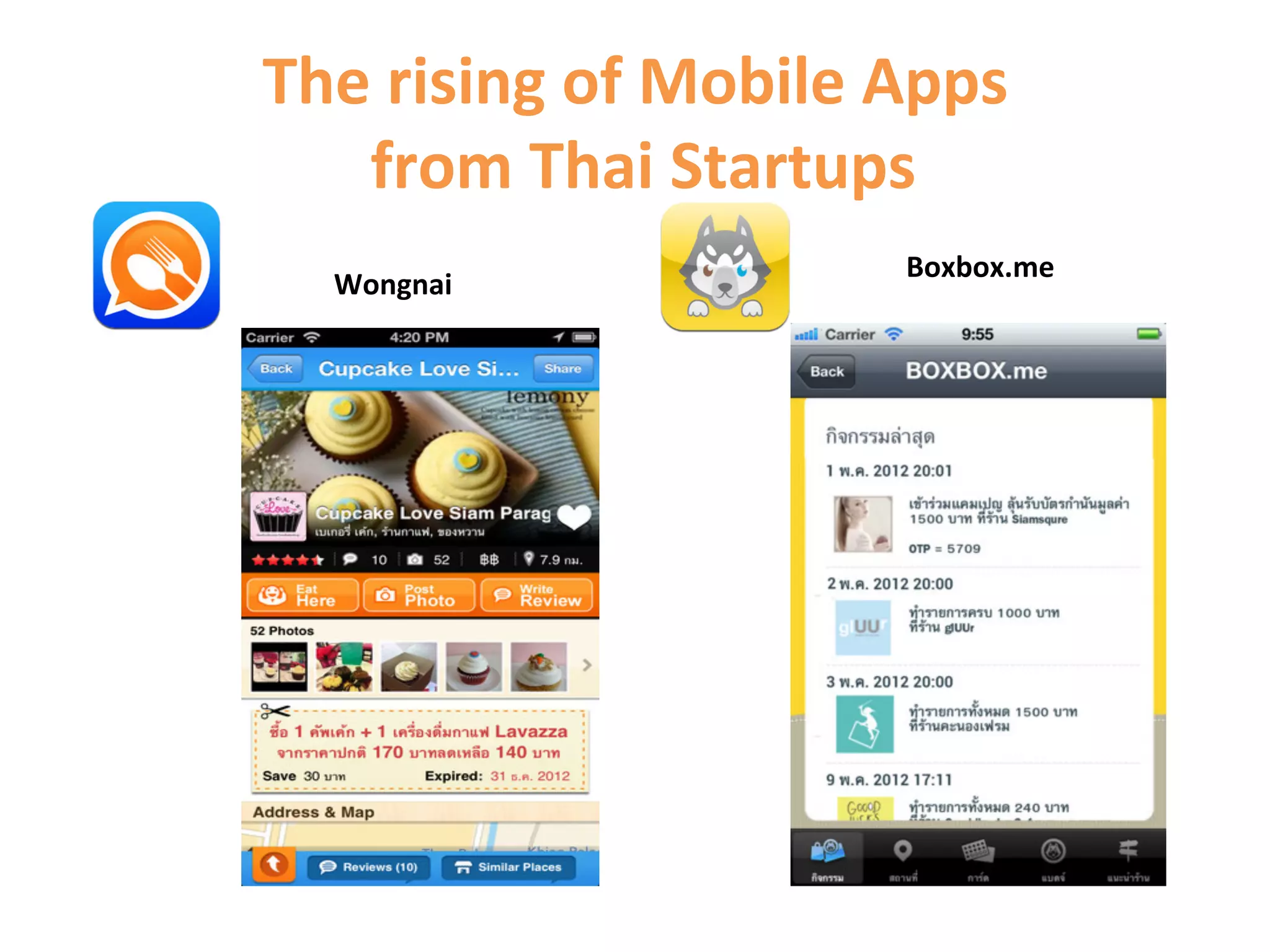 The	
  rising	
  of	
  Mobile	
  Apps	
  
   	
  from	
  Thai	
  Startups	
  
                                  Boxbox.me	
  
   Wongnai	
  
 