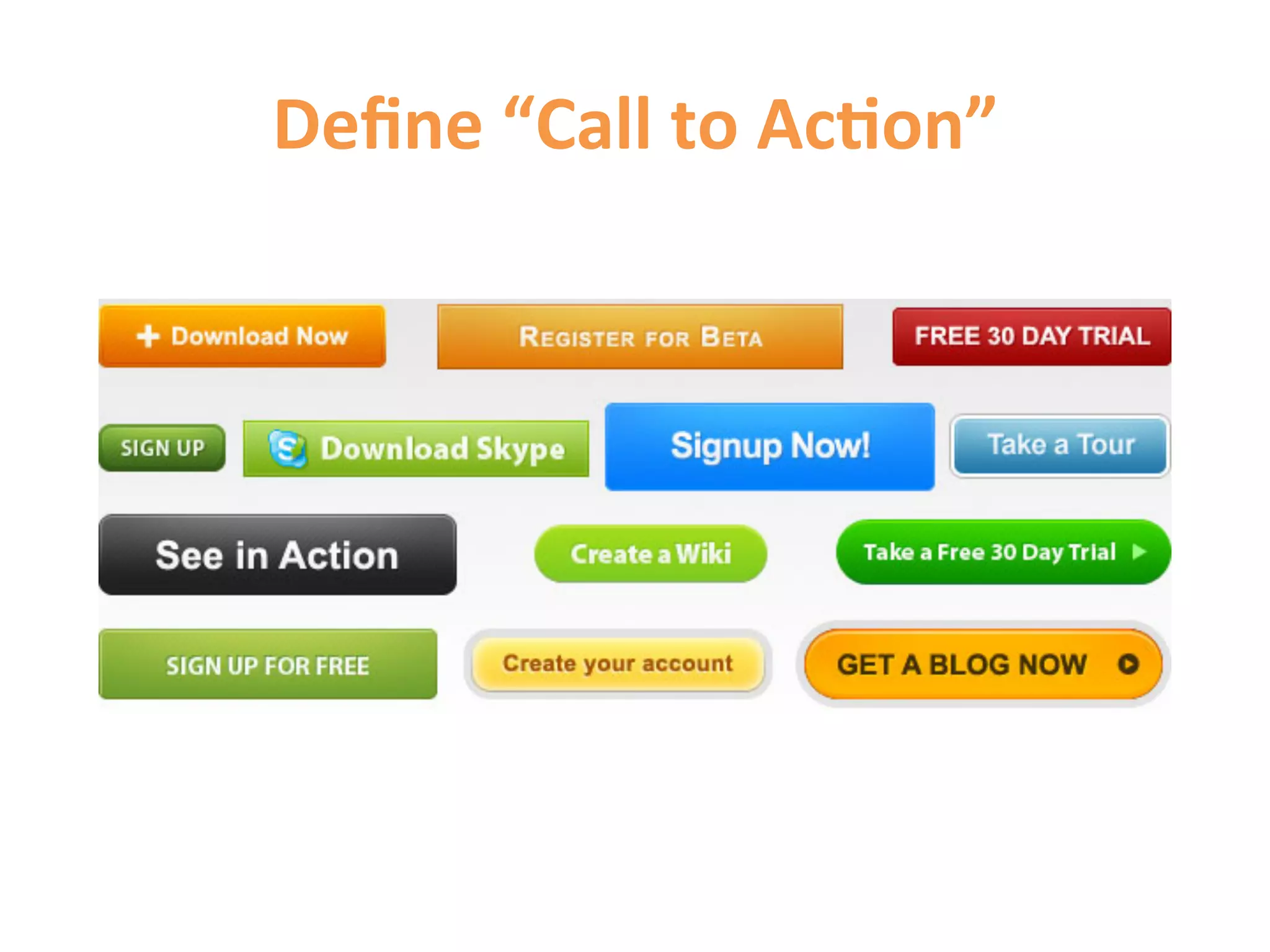 Deﬁne	
  “Call	
  to	
  Ac9on”	
  
 