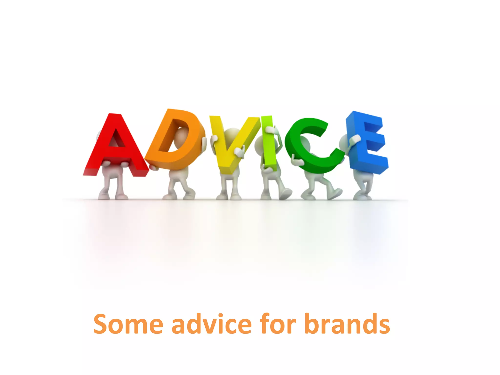 Some	
  advice	
  for	
  brands	
  
 