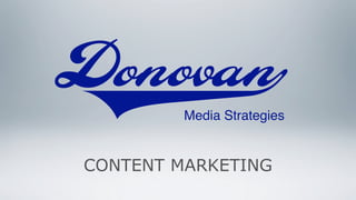 Donovan
x        Media Strategies


CONTENT MARKETING
 